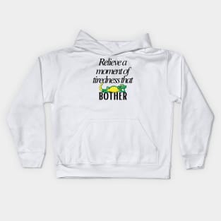 Relieve a moment of tiredness that bother Kids Hoodie